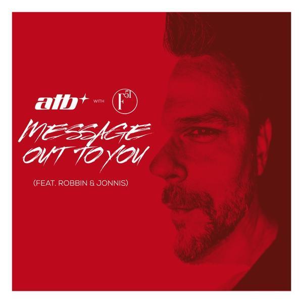 ATB, F51, Robbin & Jonnis - Message out to You