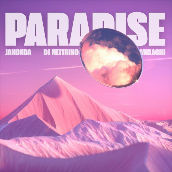 JAKONDA, DJ Nejtrino, MIKACHI - Paradise