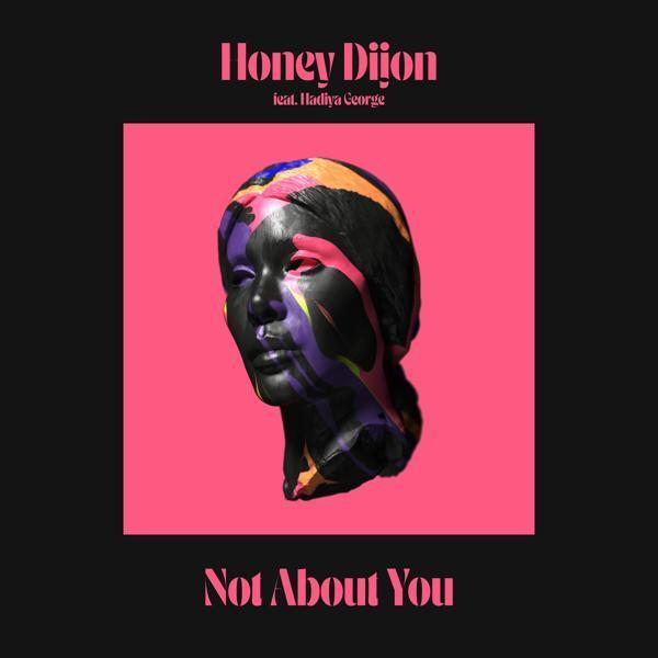 Honey Dijon, Hadiya George - Not About You (feat. Hadiya George)