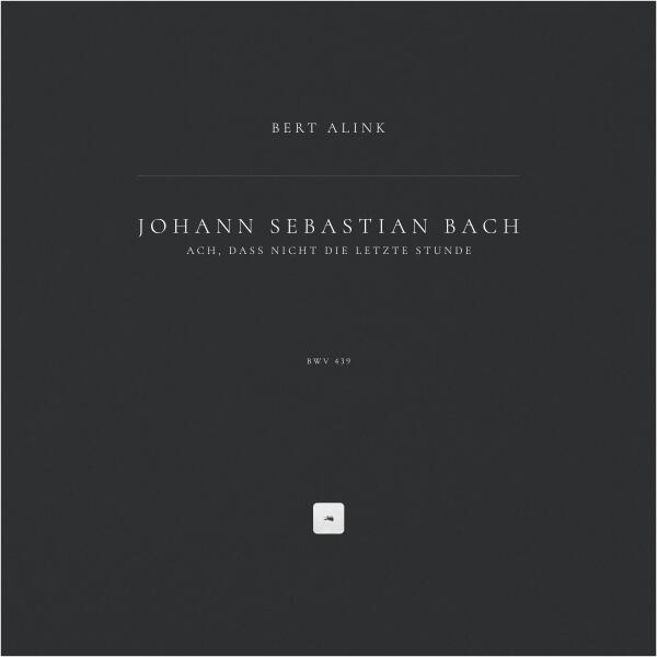 Johann Sebastian Bach, Bert Alink - Ach, dass nicht die letzte Stunde, BWV 439