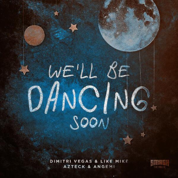 Dimitri Vegas and Like Mike, Azteck, Angemi - We'll Be Dancing Soon