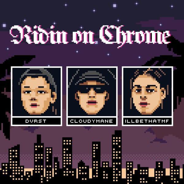 DVRST, CLOUDYMANE, Illbethatmf - Ridin on Chrome
